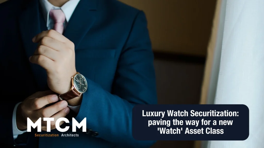 Luxury Watch Securitization: paving the way for a new 'Watch' Asset Class