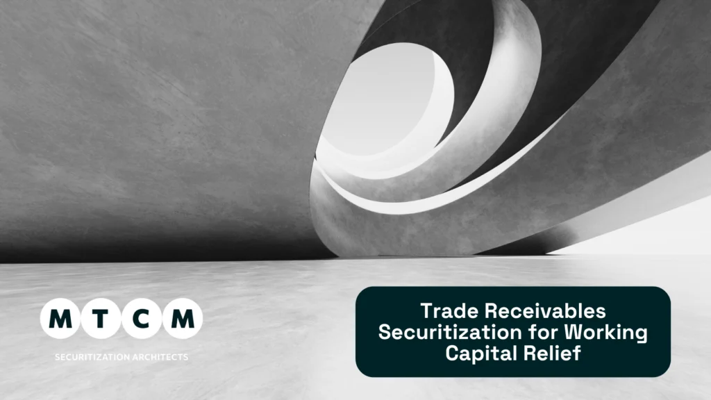 Trade Receivables Securitization for Working Capital Relief - MTCM Trade Receivables Securitization for Working Capital Relief
